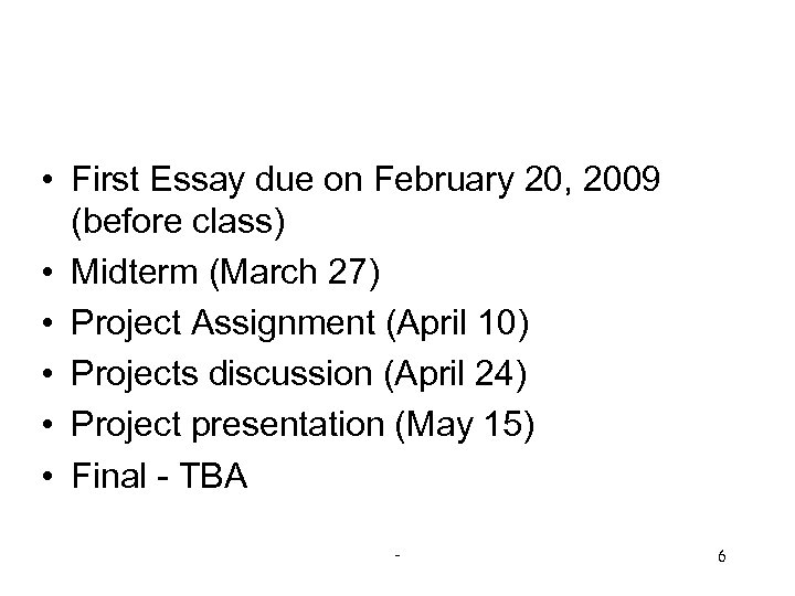  • First Essay due on February 20, 2009 (before class) • Midterm (March