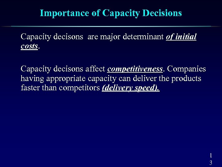 Importance of Capacity Decisions Capacity decisons are major determinant of initial costs. Capacity decisons