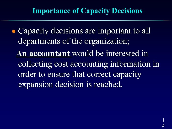 Importance of Capacity Decisions l Capacity decisions are important to all departments of the
