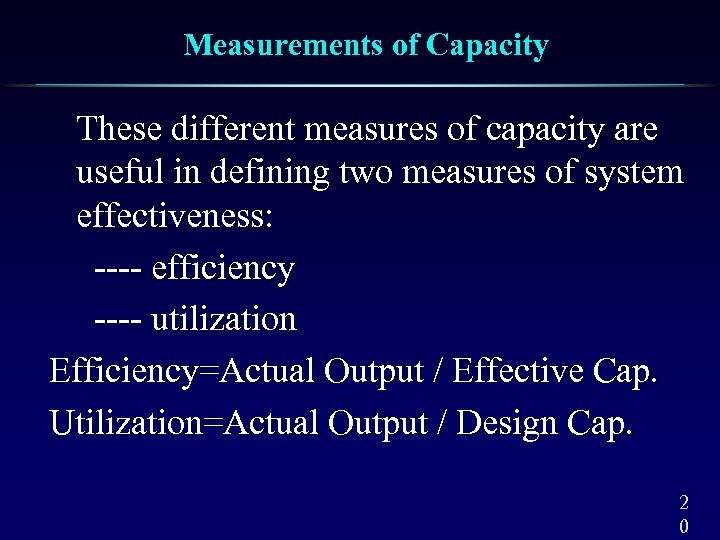 Measurements of Capacity These different measures of capacity are useful in defining two measures
