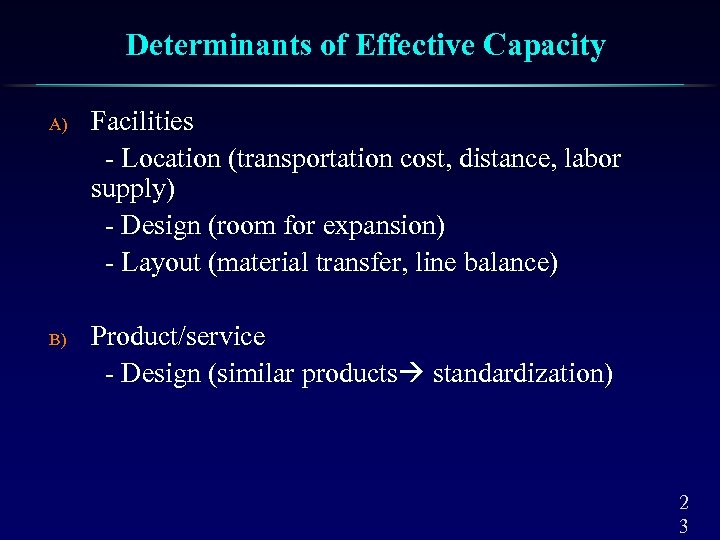 Determinants of Effective Capacity A) B) Facilities - Location (transportation cost, distance, labor supply)