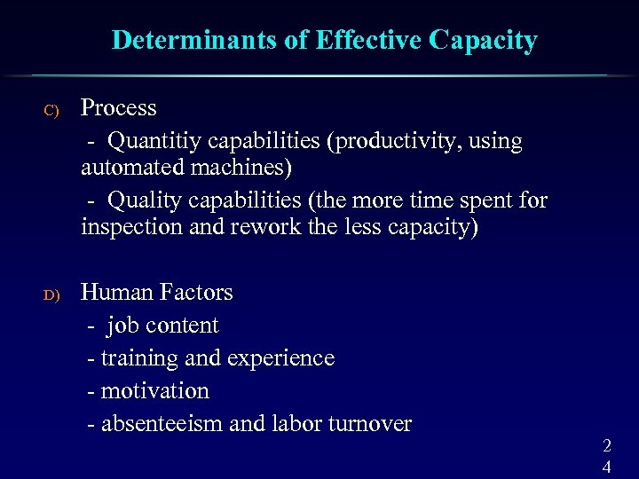 Determinants of Effective Capacity C) D) Process - Quantitiy capabilities (productivity, using automated machines)
