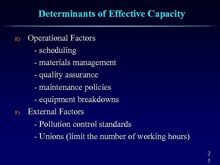 Determinants of Effective Capacity E) F) Operational Factors - scheduling - materials management -
