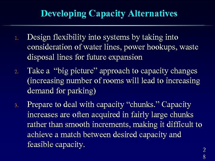 Developing Capacity Alternatives 1. 2. 3. Design flexibility into systems by taking into consideration