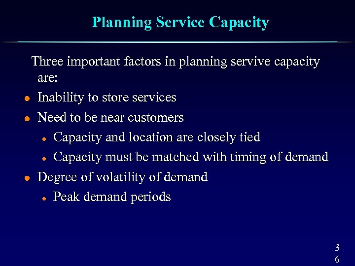 Planning Service Capacity Three important factors in planning servive capacity are: l Inability to