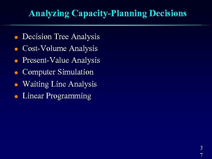 Analyzing Capacity-Planning Decisions l l l Decision Tree Analysis Cost-Volume Analysis Present-Value Analysis Computer