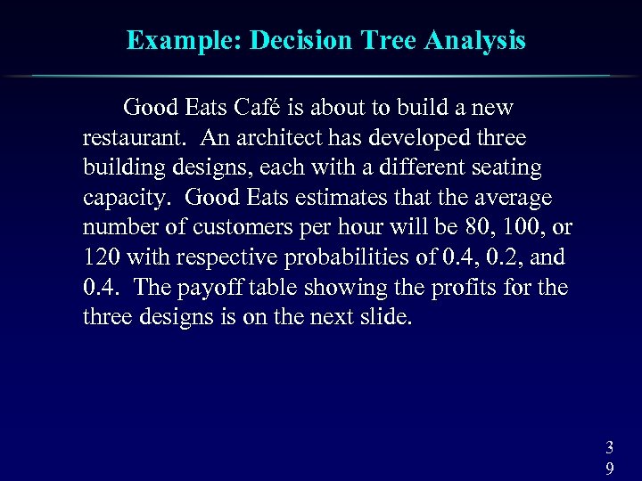 Example: Decision Tree Analysis Good Eats Café is about to build a new restaurant.