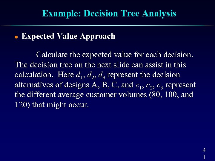 Example: Decision Tree Analysis l Expected Value Approach Calculate the expected value for each