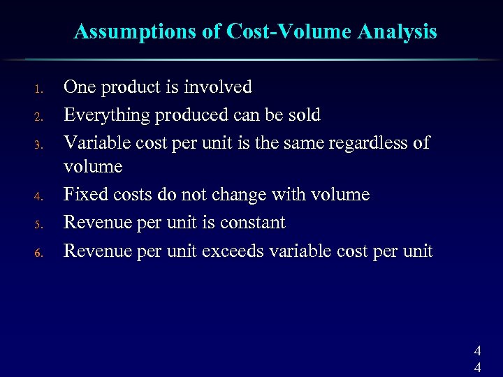 Assumptions of Cost-Volume Analysis 1. 2. 3. 4. 5. 6. One product is involved