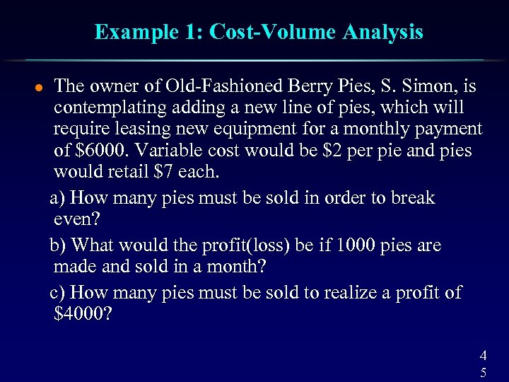Example 1: Cost-Volume Analysis l The owner of Old-Fashioned Berry Pies, S. Simon, is