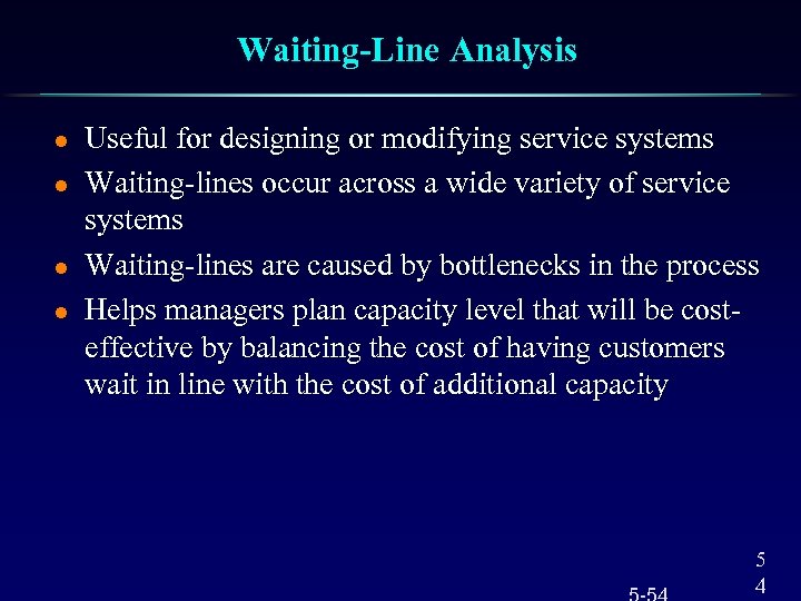 Waiting-Line Analysis l l Useful for designing or modifying service systems Waiting-lines occur across