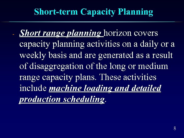 Short-term Capacity Planning - Short range planning horizon covers capacity planning activities on a