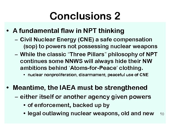Conclusions 2 • A fundamental flaw in NPT thinking – Civil Nuclear Energy (CNE)