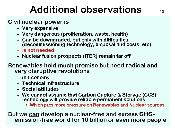 Additional observations 13 Civil nuclear power is – Very expensive – Very dangerous (proliferation,