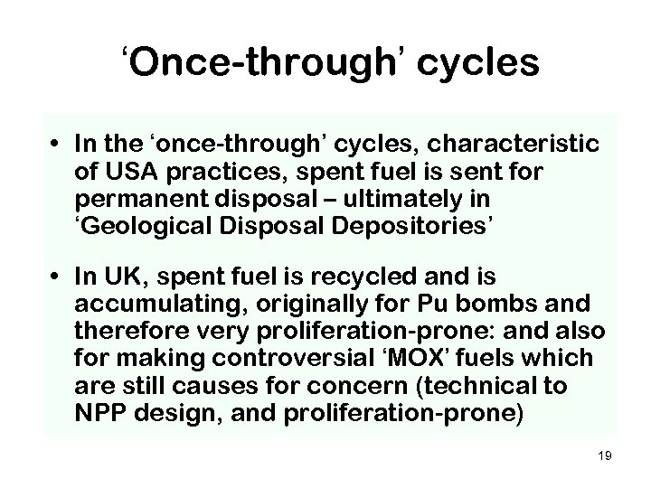 ‘Once-through’ cycles • In the ‘once-through’ cycles, characteristic of USA practices, spent fuel is