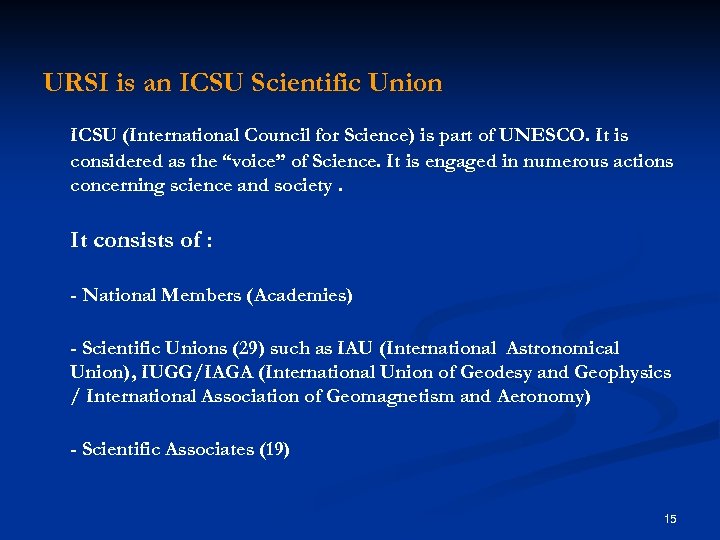 URSI is an ICSU Scientific Union ICSU (International Council for Science) is part of