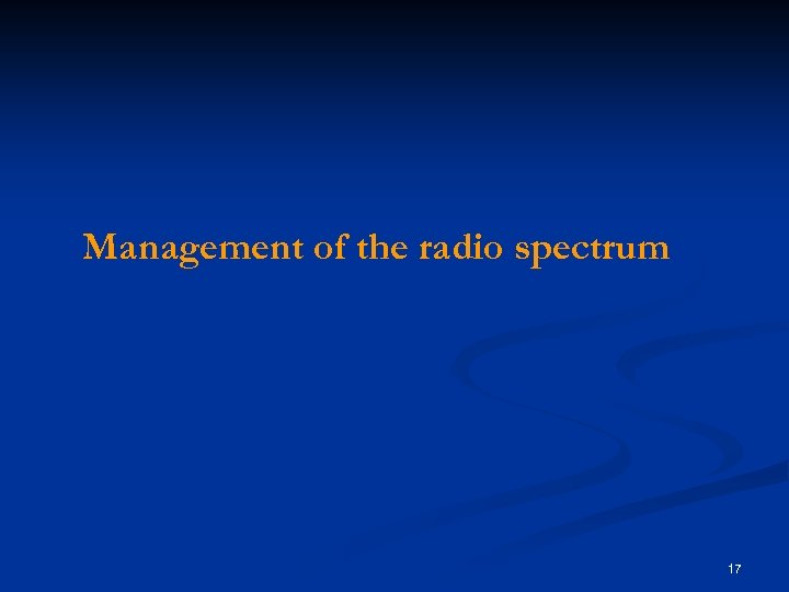 Management of the radio spectrum 17 