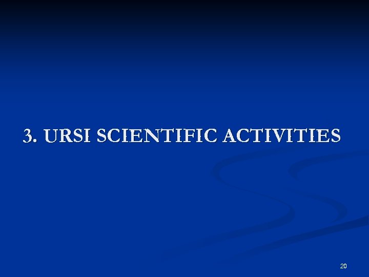 3. URSI SCIENTIFIC ACTIVITIES 20 