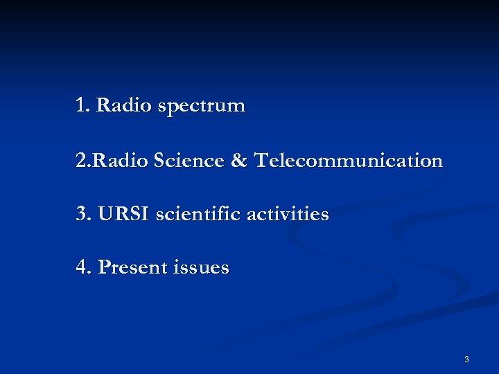 1. Radio spectrum 2. Radio Science & Telecommunication 3. URSI scientific activities 4. Present