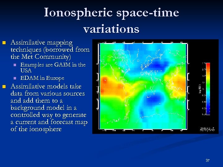 Ionospheric space-time variations n Assimilative mapping techniques (borrowed from the Met Community) n n