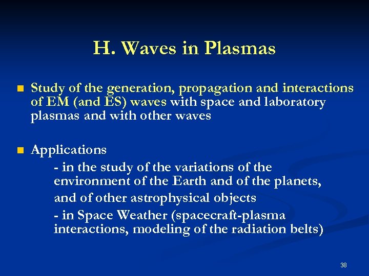 H. Waves in Plasmas n Study of the generation, propagation and interactions of EM