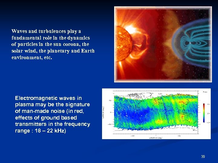 Waves and turbulences play a fundamental role in the dynamics of particles in the