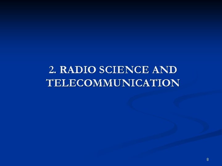 2. RADIO SCIENCE AND TELECOMMUNICATION 8 