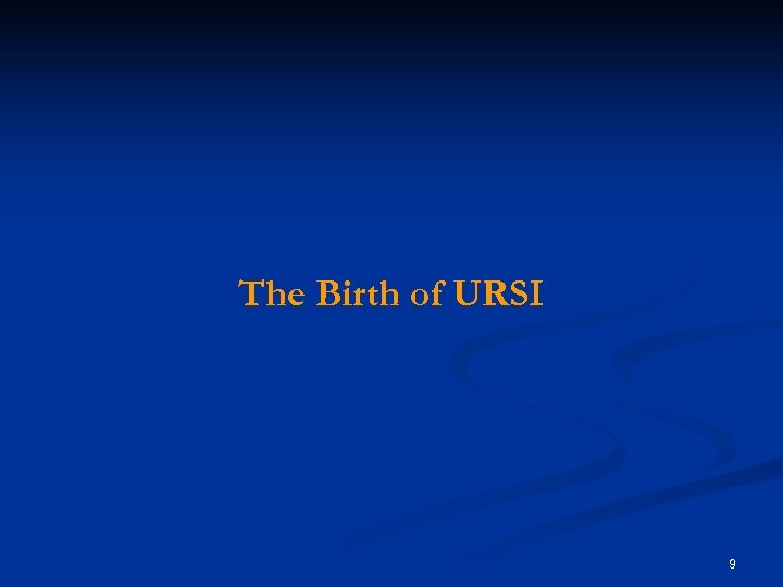 The Birth of URSI 9 
