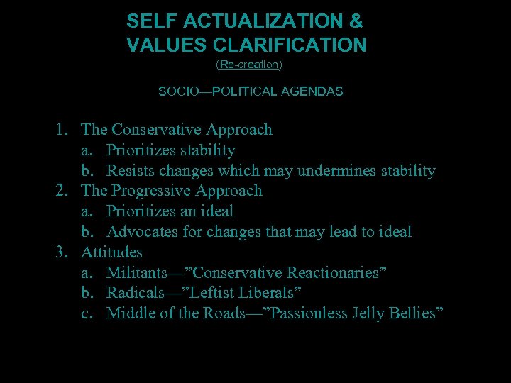 SELF ACTUALIZATION & VALUES CLARIFICATION (Re-creation) SOCIO—POLITICAL AGENDAS 1. The Conservative Approach a. Prioritizes