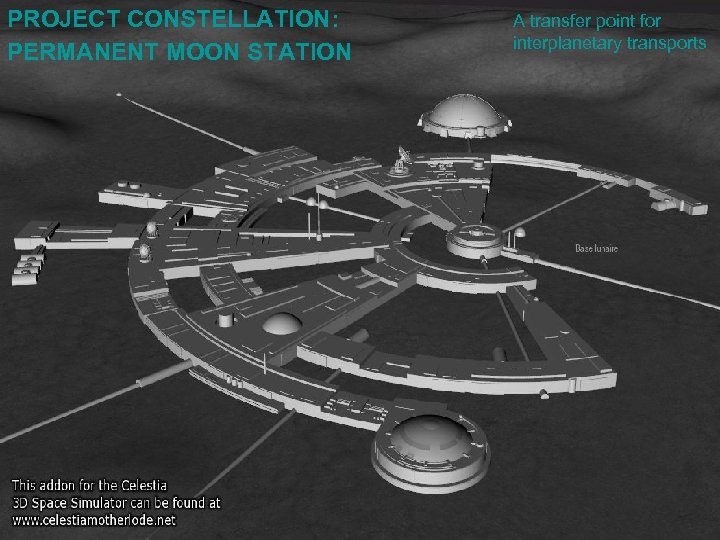 PROJECT CONSTELLATION: PERMANENT MOON STATION A transfer point for interplanetary transports 