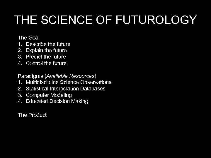 THE SCIENCE OF FUTUROLOGY The Goal 1. Describe the future 2. Explain the future