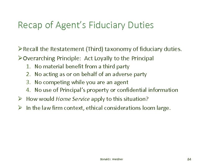 Recap of Agent’s Fiduciary Duties ØRecall the Restatement (Third) taxonomy of fiduciary duties. ØOverarching