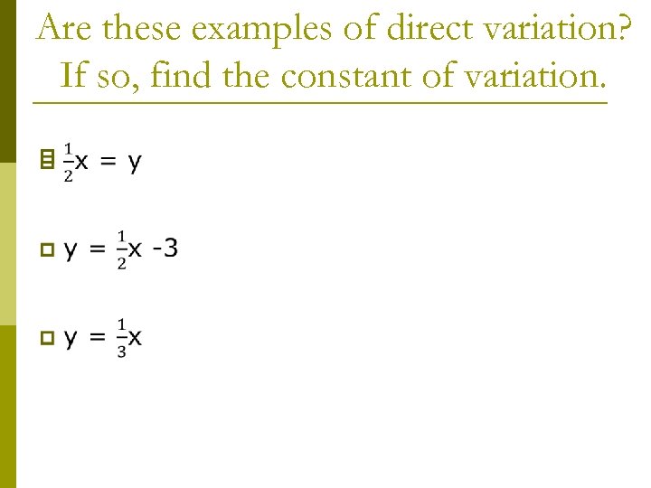 Are these examples of direct variation? If so, find the constant of variation. p