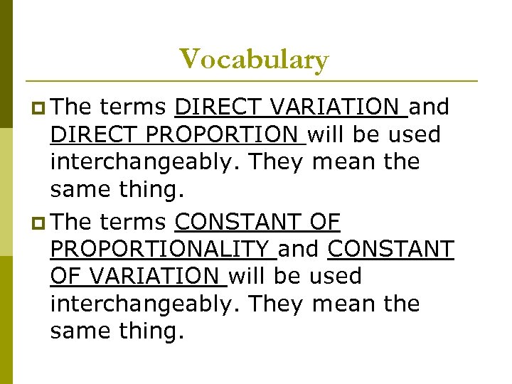 Vocabulary p The terms DIRECT VARIATION and DIRECT PROPORTION will be used interchangeably. They