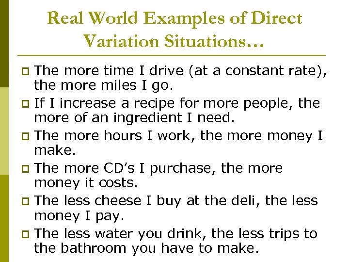 Real World Examples of Direct Variation Situations… The more time I drive (at a