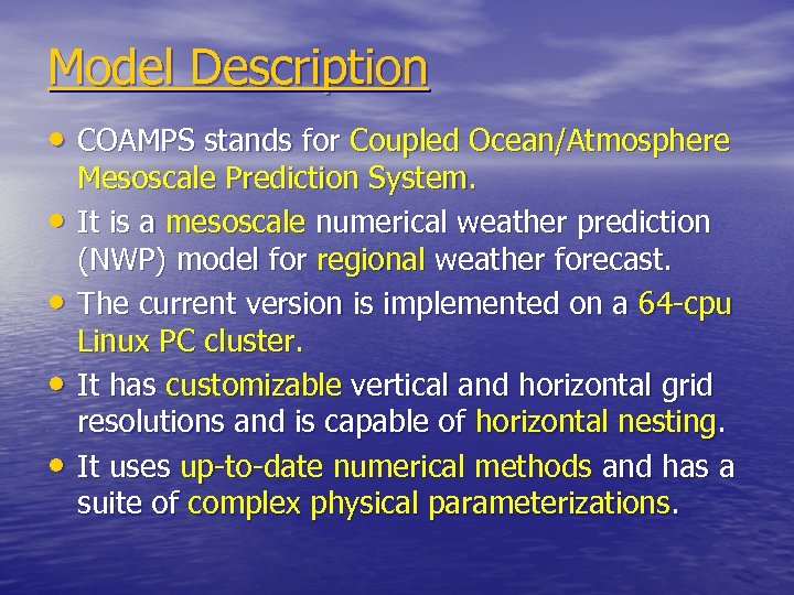 Model Description • COAMPS stands for Coupled Ocean/Atmosphere • • Mesoscale Prediction System. It