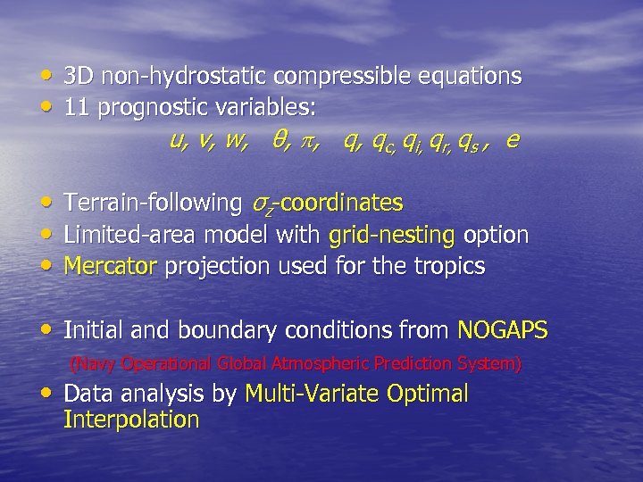  • 3 D non-hydrostatic compressible equations • 11 prognostic variables: u, v, w,