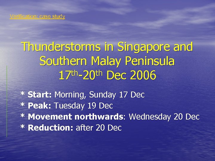 Verification: case study Thunderstorms in Singapore and Southern Malay Peninsula 17 th-20 th Dec