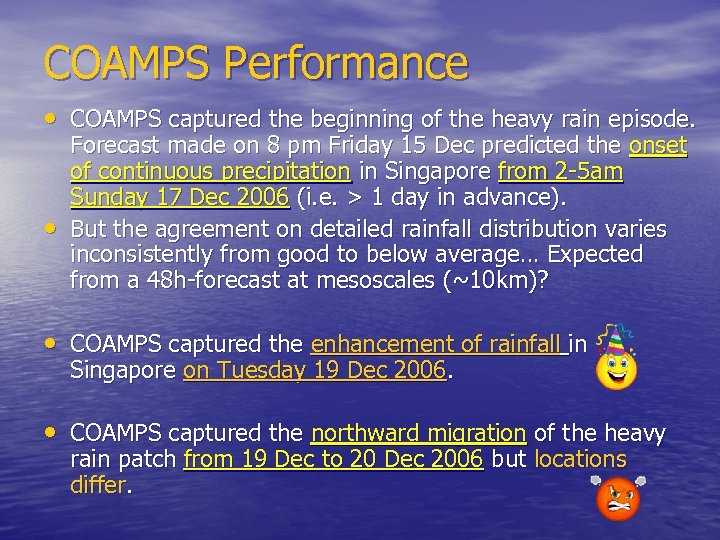 COAMPS Performance • COAMPS captured the beginning of the heavy rain episode. • Forecast
