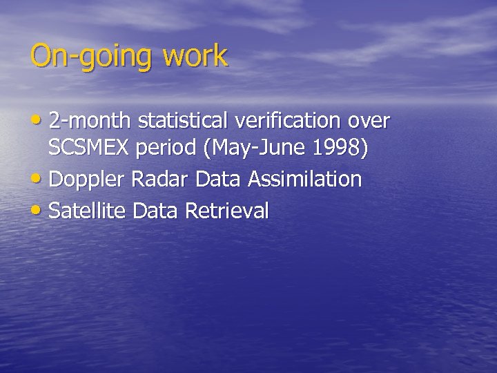 On-going work • 2 -month statistical verification over SCSMEX period (May-June 1998) • Doppler