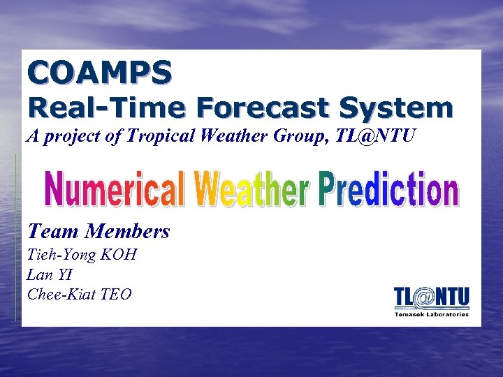 COAMPS Real-Time Forecast System A project of Tropical Weather Group, TL@NTU Team Members Tieh-Yong