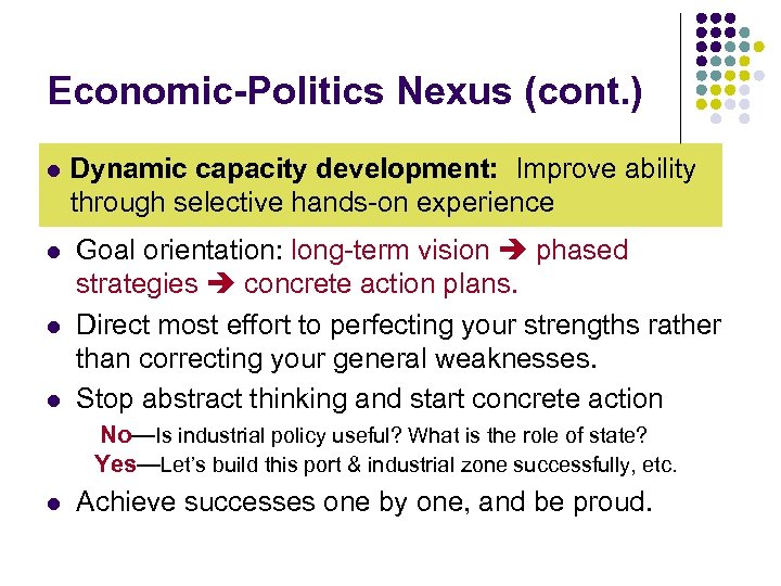 Economic-Politics Nexus (cont. ) l l Dynamic capacity development: Improve ability through selective hands-on