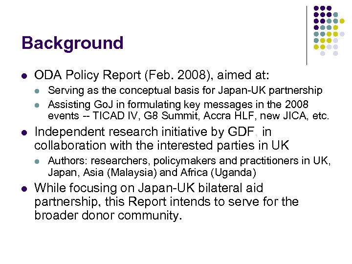 Background l ODA Policy Report (Feb. 2008), aimed at: l l l Independent research