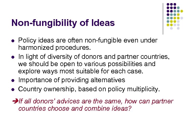 Non-fungibility of Ideas l l Policy ideas are often non-fungible even under harmonized procedures.