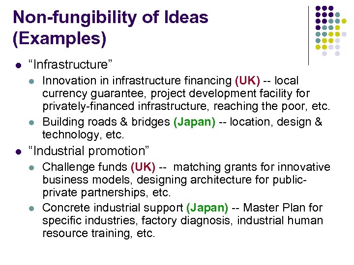 Non-fungibility of Ideas (Examples) l “Infrastructure” l l l Innovation in infrastructure financing (UK)