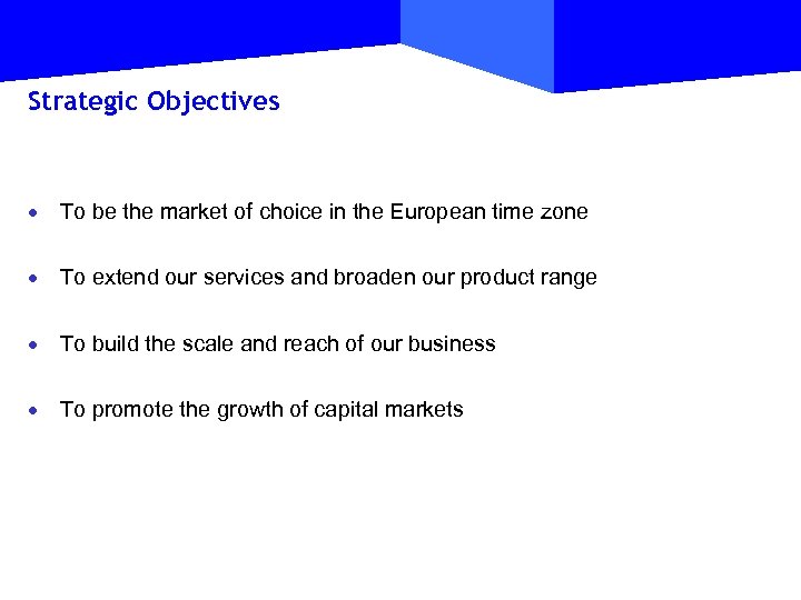 Strategic Objectives · To be the market of choice in the European time zone