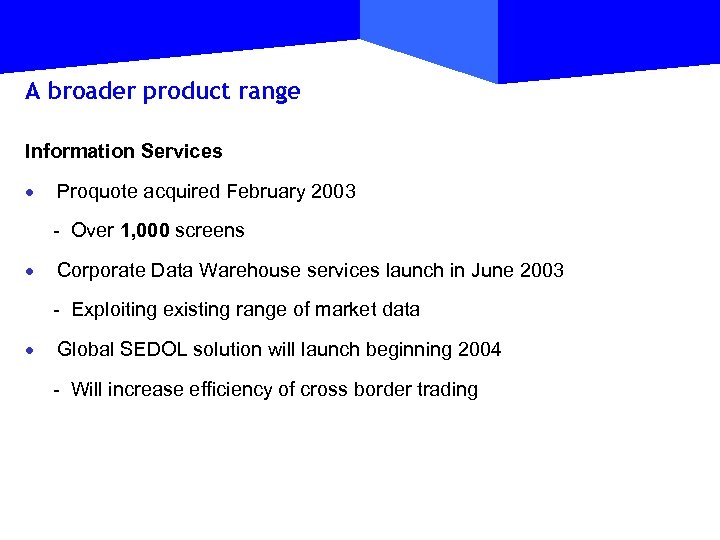 A broader product range Information Services · Proquote acquired February 2003 - Over 1,