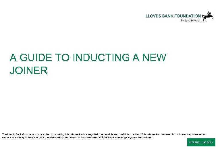 A GUIDE TO INDUCTING A NEW JOINER The Lloyds Bank Foundation is committed to