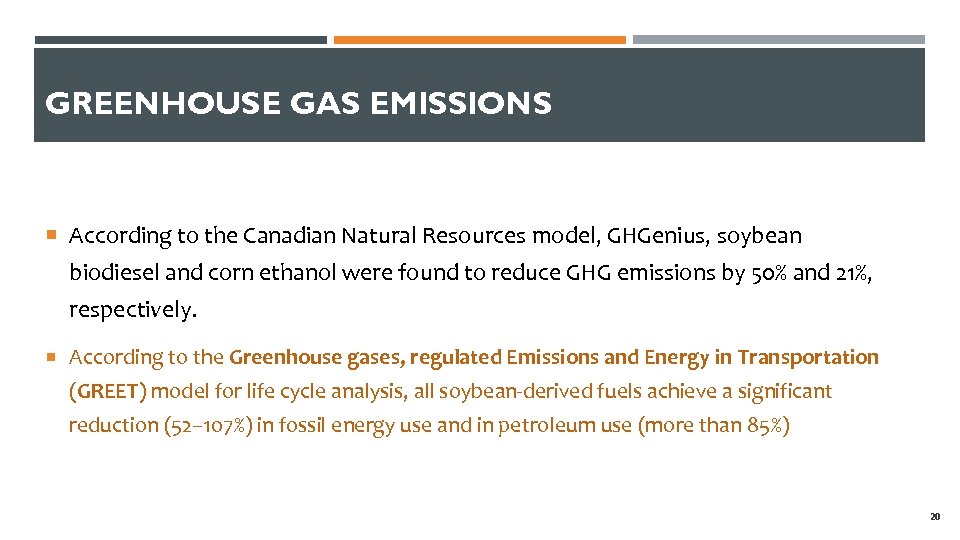 GREENHOUSE GAS EMISSIONS According to the Canadian Natural Resources model, GHGenius, soybean biodiesel and