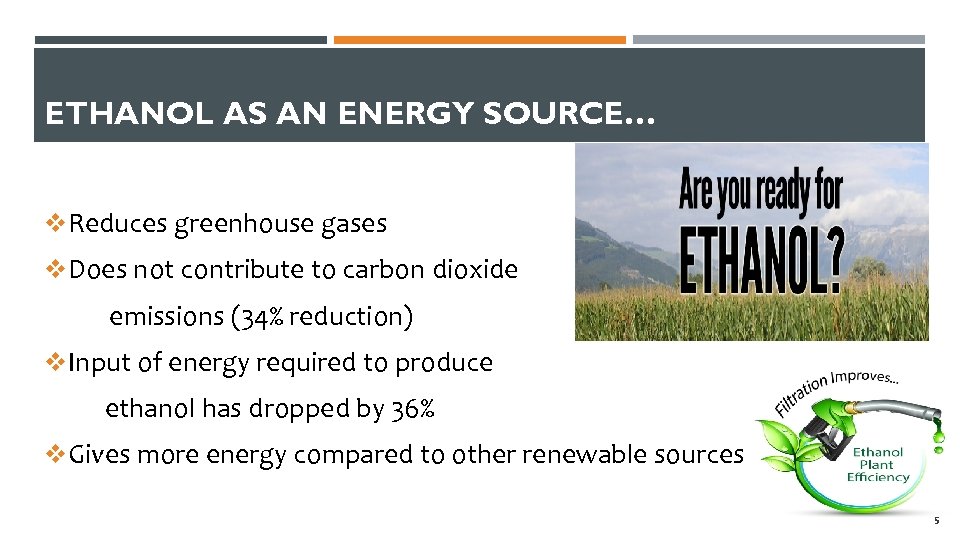 ETHANOL AS AN ENERGY SOURCE… v. Reduces greenhouse gases v. Does not contribute to